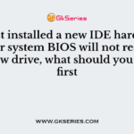 You just installed a new IDE hard drive, but your system BIOS will not recognize the new drive, what should you check first