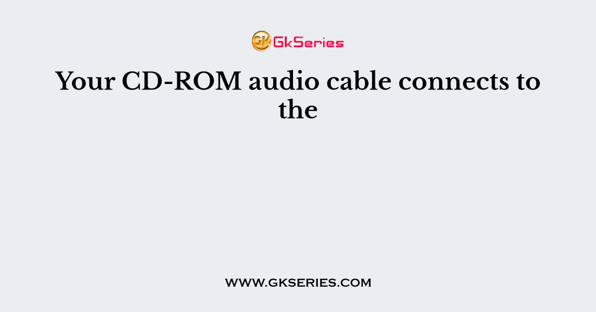 Your CD-ROM audio cable connects to the