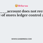 ________account does not record the balance of stores ledger control account