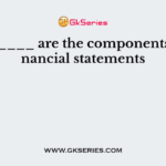 ________ are the components of financial statements