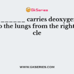 __________ carries deoxygenated blood to the lungs from the right ventricle