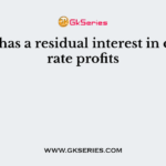 ____ has a residual interest in corporate profits