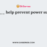 _____ help prevent power surges