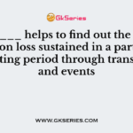 _______ helps to find out the profit made on loss sustained in a particular accounting period through transactions and events