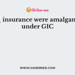 ____ insurance were amalgamated under GIC