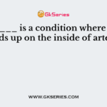 ________ is a condition where plaque builds up on the inside of arteries