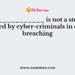 _______________ is not a step followed by cyber-criminals in data breaching