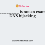 ____________ is not an example of DNS hijacking