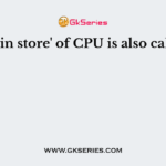 'main store' of CPU is also called