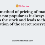 ___ method of pricing of material issues is not popular as it always unde