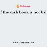 ___ of the cash book is not balanced