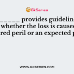 ________ provides guidelines to decide whether the loss is caused by an insured peril or an expected peril