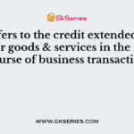 ___ refers to the credit extended by the supplier goods & services in the normal course of business transaction