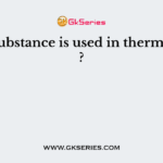 ____ substance is used in thermometer ?