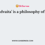 ‘Advaita’ is a philosophy of –