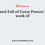 ‘Rise and Fall of Great Powers’ is the work of