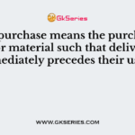 ………… purchase means the purchase of goods or material such that delivery immediately precedes their use