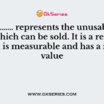 ………… represents the unusable loss,which can be sold. It is a residue, which is measurable and has a minor value