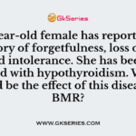 A 34- year-old female has reported with a history of forgetfulness, loss of hair