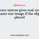 A concave mirror gives real, inverted and same size image if the object is placed