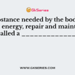 A substance needed by the body for growth, energy, repair and maintenance is called a _______________