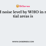Allowed noise level by WHO in residential areas is