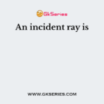 An incident ray is