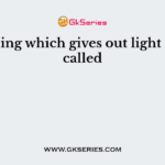 Anything which gives out light rays is called
