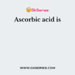 Ascorbic acid is