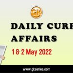 Daily Current Affairs 1 & 2 May 2022