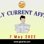 Daily Current Affairs 7 May 2022