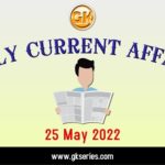 Daily Current Affairs 25 May 2022