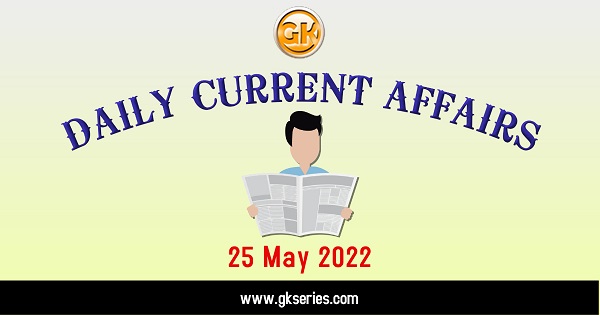 Daily Current Affairs 25 May 2022