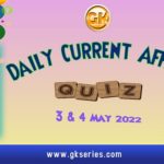 Daily Quiz on Current Affairs 3 & 4 May 2022
