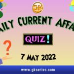 Daily Quiz on Current Affairs 7 May 2022