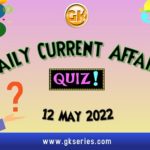 Daily Quiz on Current Affairs 12 May 2022