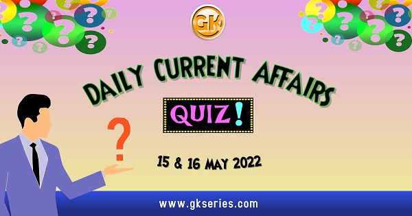 Current Affairs for Competitive Exam – 14 May 2022