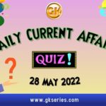 Daily Quiz on Current Affairs 28 May 2022 is very important for Competitive Exams like SSC, Railway, RRB, Banking, IBPS, PSC, UPSC, etc. Our Gkseries team have composed these Current Affairs Quizzes from Newspapers like The Hindu and other competitive magazines.