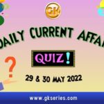 Daily Quiz on Current Affairs 29 & 30 May 2022 is very important for Competitive Exams like SSC, Railway, RRB, Banking, IBPS, PSC, UPSC, etc. Our Gkseries team have composed these Current Affairs Quizzes from Newspapers like The Hindu and other competitive magazines.