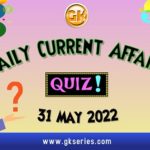Daily Quiz on Current Affairs 31 May 2022 is very important for Competitive Exams like SSC, Railway, RRB, Banking, IBPS, PSC, UPSC, etc. Our Gkseries team have composed these Current Affairs Quizzes from Newspapers like The Hindu and other competitive magazines.