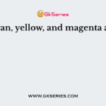 Cyan, yellow, and magenta are