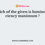 For which of the given is luminous efficiency maximum ?