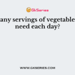 How many servings of vegetables do we need each day?