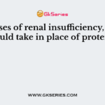 In cases of renal insufficiency, what should take in place of proteins?