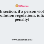 In which section, if a person violates the noise pollution regulations, is liable for penalty?