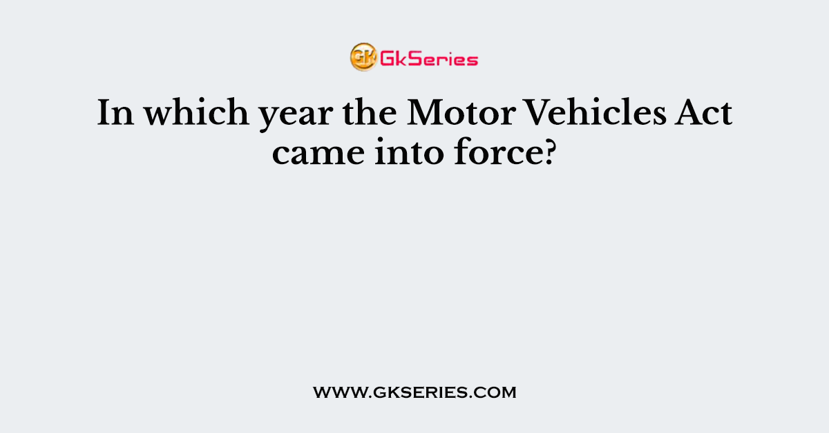 In which year the Motor Vehicles Act came into force?