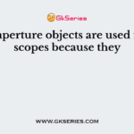 Large aperture objects are used in telescopes because they