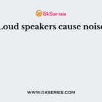 Loud speakers cause noise
