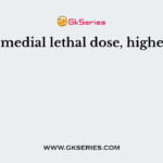 Lower medial lethal dose, higher is the