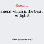 Name a metal which is the best reflector of light?